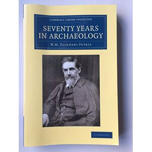 Petrie, William Matthew Flinders Seventy Years in Archaeology (Cambridge Library Collection Egyptology) Petrie, William Matthew Flinders Seventy Years in Archaeology (Cambridge Library Collection Egyptology)
