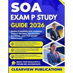 Publications, Clearview SOA Exam P Study Guide 2026: Master Probability with Complete Content Review, 800 Practice Questions, and 2 Full-Length Mock Exams Publications, Clearview SOA Exam P Study Guide 2026: Master Probability with Complete Content Review, 800 Practice Questions, and 2 Full-Length Mock Exams