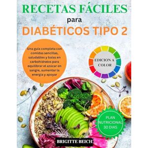 BEICH, BRIGITTE Recetas fáciles para diabéticos tipo 2: Una guía completa con comidas sencillas, saludables y bajas en carbohidratos para equilibrar el azúcar en sangre, aumentar la energía y apoyar BEICH, BRIGITTE Recetas fáciles para diabéticos tipo 2: Una guía completa con comidas sencillas, saludables y bajas en carbohidratos para equilibrar el azúcar en sangre, aumentar la energía y apoyar
