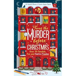 Moore, Dr. Gareth 'Twas the Murder Before Christmas: Over 70 Fiendish, Fun and Festive Puzzles Moore, Dr. Gareth 'Twas the Murder Before Christmas: Over 70 Fiendish, Fun and Festive Puzzles