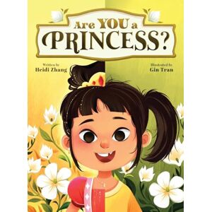 Zhang, Heidi Are YOU a Princess?: An inspiring children's book about kindness and true nobility Zhang, Heidi Are YOU a Princess?: An inspiring children's book about kindness and true nobility