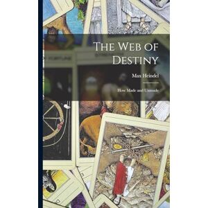 Heindel, Max The Web of Destiny: How Made and Unmade Heindel, Max The Web of Destiny: How Made and Unmade
