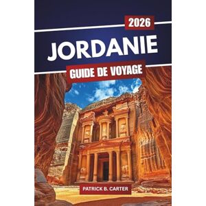 Carter, Patrick B. Jordanie Guide De Voyage 2026: Découvrez des sites historiques, des lieux gastronomiques, des itinéraires pittoresques et des conseils pour planifier un voyage Carter, Patrick B. Jordanie Guide De Voyage 2026: Découvrez des sites historiques, des lieux gastronomiques, des itinéraires pittoresques et des conseils pour planifier un voyage