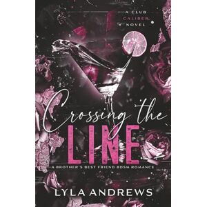 Andrews, Lyla Crossing The Line: A Brother's Best Friend BDSM Romance (Club Caliber) Andrews, Lyla Crossing The Line: A Brother's Best Friend BDSM Romance (Club Caliber)