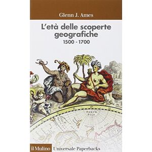 Ames, Glenn J. L'età delle scoperte geografiche 1500-1700 Ames, Glenn J. L'età delle scoperte geografiche 1500-1700
