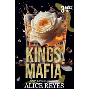 Reyes, Alice Kings of the Mafia: Mafia Romance Collection (3 Books in One) (Bundles) Reyes, Alice Kings of the Mafia: Mafia Romance Collection (3 Books in One) (Bundles)