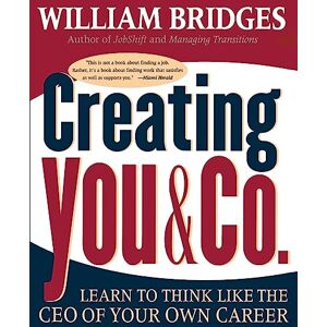 Bridges, William Creating You & Co.: Learn To Think Like The CEO Of Your Own Career Bridges, William Creating You & Co.: Learn To Think Like The CEO Of Your Own Career