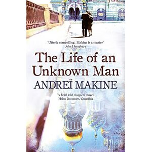Makine, Andreï The Life of an Unknown Man Makine, Andreï The Life of an Unknown Man