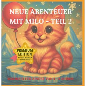 BLOOM, LUMIRA NEUE ABENTEUER MIT MILO TEIL 2 -Malbuch für Kinder 4-8 Jahren/ PREMIUM EDITION Hochglanz & strahlende Farbbilder: ERLEBE alle Abenteuer mit MILO- ... mit MILO zum Ausmalen, Träumen & Staunen!) BLOOM, LUMIRA NEUE ABENTEUER MIT MILO TEIL 2 -Malbuch für Kinder 4-8 Jahren/ PREMIUM EDITION Hochglanz & strahlende Farbbilder: ERLEBE alle Abenteuer mit MILO- ... mit MILO zum Ausmalen, Träumen & Staunen!)