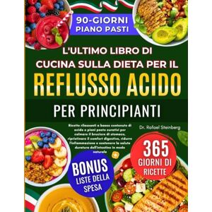 Steinberg L'ultimo Libro Di Cucina Sulla Dieta Per Il Reflusso Acido Per Principianti: Ricette rilassanti a basso contenuto di acido e piani........lasalute duratura dell'intestino in modo naturale Steinberg L'ultimo Libro Di Cucina Sulla Dieta Per Il Reflusso Acido Per Principianti: Ricette rilassanti a basso contenuto di acido e piani........lasalute duratura dell'intestino in modo naturale