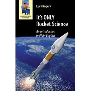Rogers, Lucy It's ONLY Rocket Science: An Introduction in Plain English (Astronomers' Universe) Rogers, Lucy It's ONLY Rocket Science: An Introduction in Plain English (Astronomers' Universe)