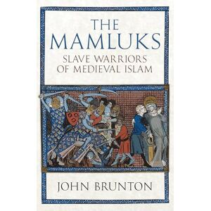 Brunton, John The Mamluks: Slave Warriors of Medieval Islam Brunton, John The Mamluks: Slave Warriors of Medieval Islam