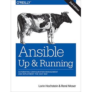 Hochstein, Lorin Ansible – Up and Running: Automating Configuration Management and Deployment the Easy Way Hochstein, Lorin Ansible – Up and Running: Automating Configuration Management and Deployment the Easy Way