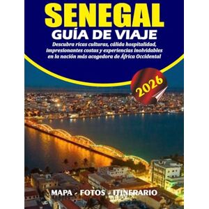 BARRERA, VALENTINA SENEGAL GUÍA DE VIAJE 2026: Descubra ricas culturas, cálida hospitalidad, impresionantes costas y experiencias inolvidables en la nación más acogedora de África Occidental BARRERA, VALENTINA SENEGAL GUÍA DE VIAJE 2026: Descubra ricas culturas, cálida hospitalidad, impresionantes costas y experiencias inolvidables en la nación más acogedora de África Occidental