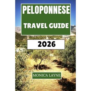 Layne, Monica Peloponnese Travel Guide 2026: Discover Archaeological Wonders, Mediterranean Beaches, and Local Traditions in Greece's Most Stories Region Layne, Monica Peloponnese Travel Guide 2026: Discover Archaeological Wonders, Mediterranean Beaches, and Local Traditions in Greece's Most Stories Region