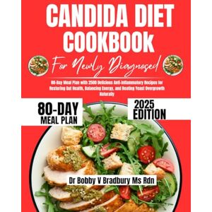 Bradbury Ms Rdn, Dr Bobby V Candida Diet Cookbook For Newly Diagnosed 2025: 80-Day Meal Plan with 2500 Delicious Anti-Inflammatory Recipes for Restoring Gut Health, Balancing ... (Dr. Bradbury’s Signature Cookbook Series) Bradbury Ms Rdn, Dr Bobby V Candida Diet Cookbook For Newly Diagnosed 2025: 80-Day Meal Plan with 2500 Delicious Anti-Inflammatory Recipes for Restoring Gut Health, Balancing ... (Dr. Bradbury’s Signature Cookbook Series)