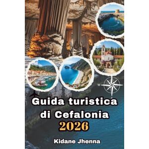 Jhenna, Kidane Guida turistica di Cefalonia 2026: Senti lo spirito e la magia della Grecia L'isola più accattivante Jhenna, Kidane Guida turistica di Cefalonia 2026: Senti lo spirito e la magia della Grecia L'isola più accattivante