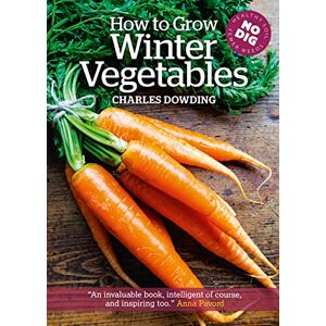 Charles Dowding How to Grow Winter Vegetables Charles Dowding How to Grow Winter Vegetables