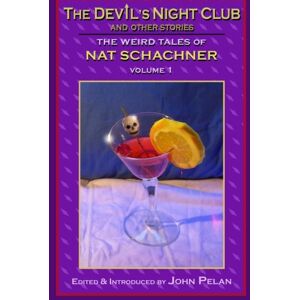 Schachner, Nat The Devil's Nightclub and Other Stories: The Weird Tales of Nat Schachner: Volume 1 Schachner, Nat The Devil's Nightclub and Other Stories: The Weird Tales of Nat Schachner: Volume 1