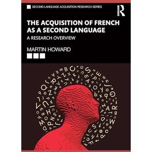 Howard, Martin The Acquisition of French as a Second Language: A Research Overview (Second Language Acquisition Research Series) Howard, Martin The Acquisition of French as a Second Language: A Research Overview (Second Language Acquisition Research Series)