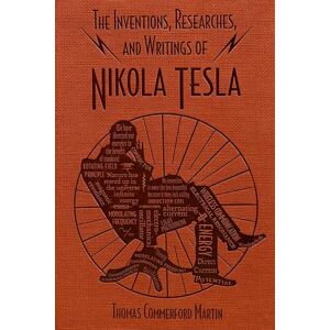 Martin, Thomas Commerford The Inventions, Researches, and Writings of Nikola Tesla (Word Cloud Classics) Martin, Thomas Commerford The Inventions, Researches, and Writings of Nikola Tesla (Word Cloud Classics)