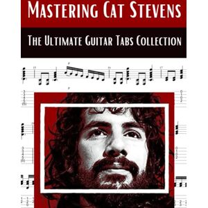 El Kahia, Hajiba Mastering Cat Stevens: The Ultimate Guitar Tabs Collection El Kahia, Hajiba Mastering Cat Stevens: The Ultimate Guitar Tabs Collection