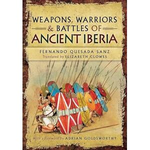 Sanz, Fernando Quesada Weapons, Warriors and Battles of Ancient Iberia Sanz, Fernando Quesada Weapons, Warriors and Battles of Ancient Iberia