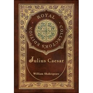 Shakespeare, William Julius Caesar (Royal Collector's Edition) (Case Laminate Hardcover with Jacket): 3 (Royal Classics Shakespeare) Shakespeare, William Julius Caesar (Royal Collector's Edition) (Case Laminate Hardcover with Jacket): 3 (Royal Classics Shakespeare)