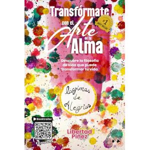 Pinez, Libertad Transfórmate Con El Arte De Tu Alma: Descubre la filosofía de vida que puede transformar tu vida Pinez, Libertad Transfórmate Con El Arte De Tu Alma: Descubre la filosofía de vida que puede transformar tu vida