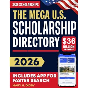 Digby, Mary The Mega U.S. Scholarship Directory: Unlock 3386 Verified Awards Worth $36 Billion — Indexed by Amount, GPA, Need, Merit, Ethnicity, State, and Major Includes App to Find Grants Instantly Digby, Mary The Mega U.S. Scholarship Directory: Unlock 3386 Verified Awards Worth $36 Billion — Indexed by Amount, GPA, Need, Merit, Ethnicity, State, and Major Includes App to Find Grants Instantly