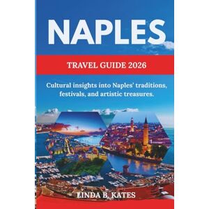 Kates, Linda B. Naples Travel Guide 2026: Cultural insights into Naples’ traditions, festivals, and artistic treasures. (Pathfinders collection: Your Gateway to Authentic Travel Experiences) Kates, Linda B. Naples Travel Guide 2026: Cultural insights into Naples’ traditions, festivals, and artistic treasures. (Pathfinders collection: Your Gateway to Authentic Travel Experiences)