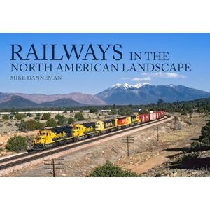 Danneman, Mike Railways in the North American Landscape Danneman, Mike Railways in the North American Landscape