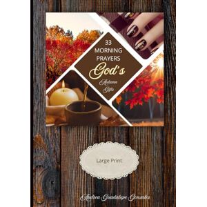 Gonzales, Andrea Guadalupe 33 Morning Prayers: God's Autumn Gifts ~ LARGE PRINT 14 Pt. Font ~ Fall Prayers ~ Premium Paper Gonzales, Andrea Guadalupe 33 Morning Prayers: God's Autumn Gifts ~ LARGE PRINT 14 Pt. Font ~ Fall Prayers ~ Premium Paper