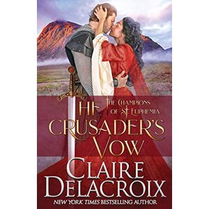 Delacroix, Claire The Crusader's Vow: A Medieval Scottish Romance: 4 (The Champions of Saint Euphemia) Delacroix, Claire The Crusader's Vow: A Medieval Scottish Romance: 4 (The Champions of Saint Euphemia)