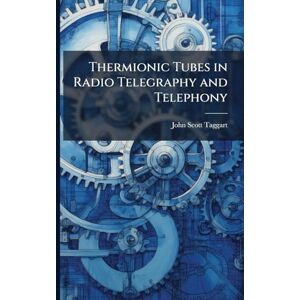 Scott Thermionic Tubes in Radio Telegraphy and Telephony Scott Thermionic Tubes in Radio Telegraphy and Telephony