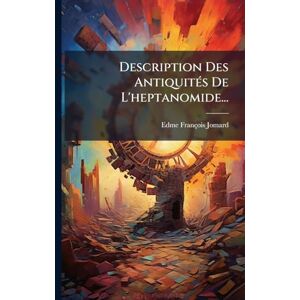 Jomard, Edme François Description Des AntiquitÃ(c)s De L'heptanomide... Jomard, Edme François Description Des AntiquitÃ(c)s De L'heptanomide...
