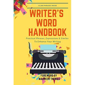 Typewriter Publishing Writer's Word Handbook: Practical Phrases, Expressions & Similes To Enhance Your Writing: 1 (Writer's Skill Development Series) Typewriter Publishing Writer's Word Handbook: Practical Phrases, Expressions & Similes To Enhance Your Writing: 1 (Writer's Skill Development Series)