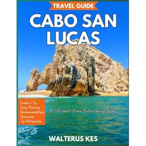 Kes, Walterus Cabo San Lucas Travel Guide 2025: All I Wished I Knew Before Going There Kes, Walterus Cabo San Lucas Travel Guide 2025: All I Wished I Knew Before Going There