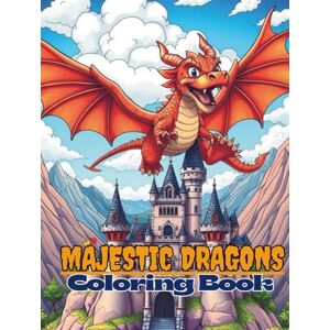 Sharma, Jai Majestic Dragons Dragon Coloring Book for Kids & Adults 60 Mystical Designs Realistic and Detailed Dragon Illustrations for Kids, Teens & Adults Sharma, Jai Majestic Dragons Dragon Coloring Book for Kids & Adults 60 Mystical Designs Realistic and Detailed Dragon Illustrations for Kids, Teens & Adults