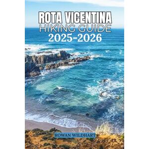 WILDHART, ROWAN ROTA VICENTINA HIKING GUIDE 2025–2026: Explore Portugal’s Wild Coast: Fishermen’s Trail & Historical Way – Routes, Itineraries, and Local Secrets (Trek the World: Essential Hiking Guide Series) WILDHART, ROWAN ROTA VICENTINA HIKING GUIDE 2025–2026: Explore Portugal’s Wild Coast: Fishermen’s Trail & Historical Way – Routes, Itineraries, and Local Secrets (Trek the World: Essential Hiking Guide Series)