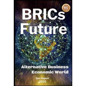 Report, Geo BRICs Future: Alternative Business Economic World Report, Geo BRICs Future: Alternative Business Economic World