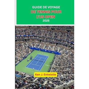 ESTWISTLE, KEN J GUIDE DE VOYAGE DE TENNIS POUR L'US OPEN 2025: Au cœur du drame, des stars et du spectacle du tournoi de tennis le plus emblématique ESTWISTLE, KEN J GUIDE DE VOYAGE DE TENNIS POUR L'US OPEN 2025: Au cœur du drame, des stars et du spectacle du tournoi de tennis le plus emblématique
