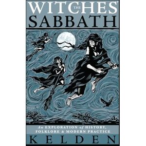 Kelden Witches' Sabbath,The: An Exploration of History, Folklore & Modern Practice Kelden Witches' Sabbath,The: An Exploration of History, Folklore & Modern Practice