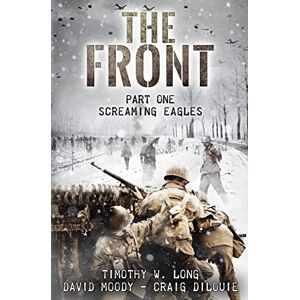 Long, Timothy W. The Front: Screaming Eagles: Volume 1 Long, Timothy W. The Front: Screaming Eagles: Volume 1