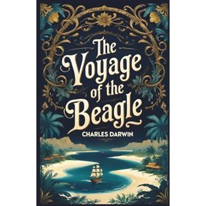 Darwin, Charles The Voyage of the Beagle: Charles Darwin’s Illustrated Natural History Travelogue Darwin, Charles The Voyage of the Beagle: Charles Darwin’s Illustrated Natural History Travelogue