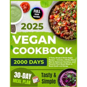 Wiggins, Julianna Vegan Cookbook: 2000 Days of Tasty, Simple & Quick Vegan Recipes – Includes a 30-Day Meal Plan for Balanced, Nutritious, and Flavorful Plant-Based ... 2025 for Beginners with Color Pictures) Wiggins, Julianna Vegan Cookbook: 2000 Days of Tasty, Simple & Quick Vegan Recipes – Includes a 30-Day Meal Plan for Balanced, Nutritious, and Flavorful Plant-Based ... 2025 for Beginners with Color Pictures)
