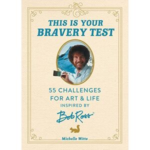 Witte, Michelle This Is Your Bravery Test: 55 Challenges for Art and Life Inspired by Bob Ross Witte, Michelle This Is Your Bravery Test: 55 Challenges for Art and Life Inspired by Bob Ross
