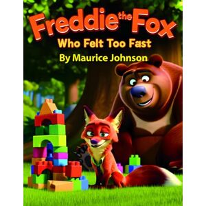 Johnson, Maurice Freddie the Fox Who Felt Too Fast: A Story About Anger Management and Finding Calm with Breathing Techniques Johnson, Maurice Freddie the Fox Who Felt Too Fast: A Story About Anger Management and Finding Calm with Breathing Techniques