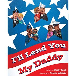 King, Becky I'll Lend You My Daddy: A Deployment Book for Kids Ages 4-8 King, Becky I'll Lend You My Daddy: A Deployment Book for Kids Ages 4-8