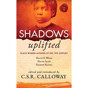 Jacobs, Harriet Shadows Uplifted Volume II: Black Women Authors of 19th Century American Personal Narratives & Autobiographies: 2 Jacobs, Harriet Shadows Uplifted Volume II: Black Women Authors of 19th Century American Personal Narratives & Autobiographies: 2